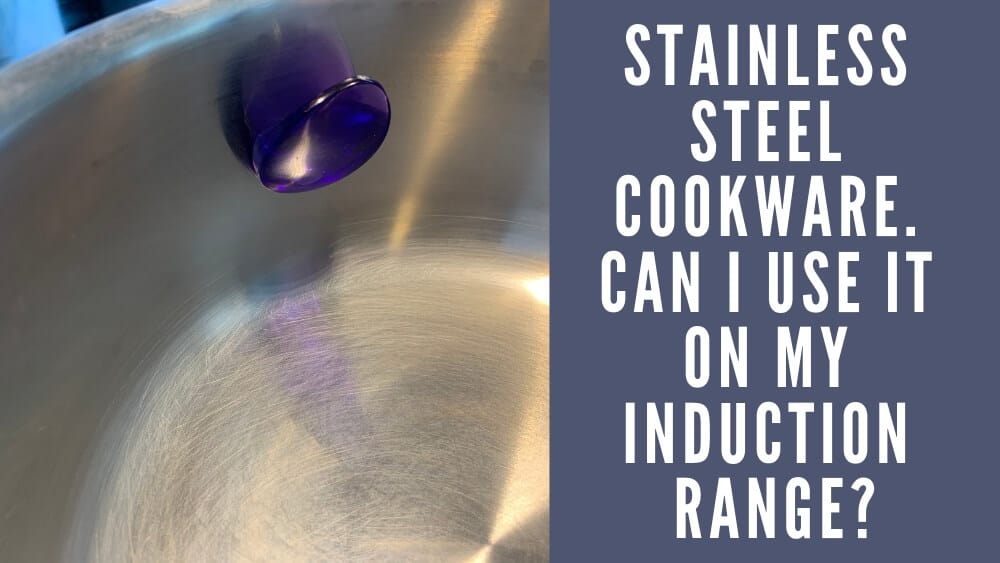 Can you use stainless steel cookware on an induction range?