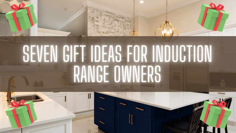Seven Gift Ideas for Induction Range Owners
